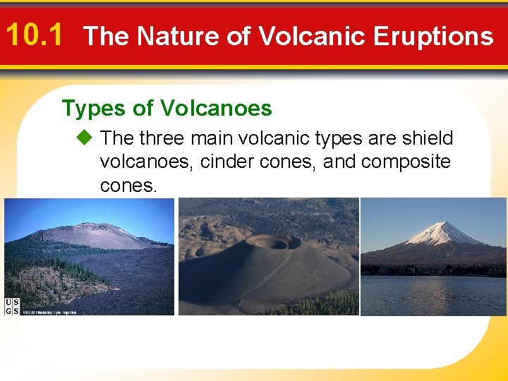 10. 1 The Nature of Volcanic Eruptions Types of Volcanoes u The three main