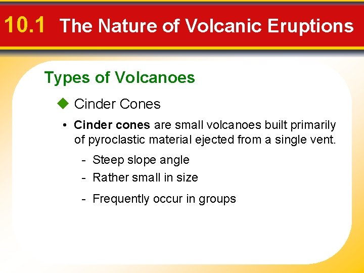 10. 1 The Nature of Volcanic Eruptions Types of Volcanoes u Cinder Cones •