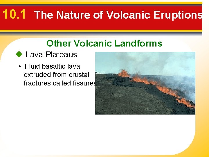 10. 1 The Nature of Volcanic Eruptions Other Volcanic Landforms u Lava Plateaus •