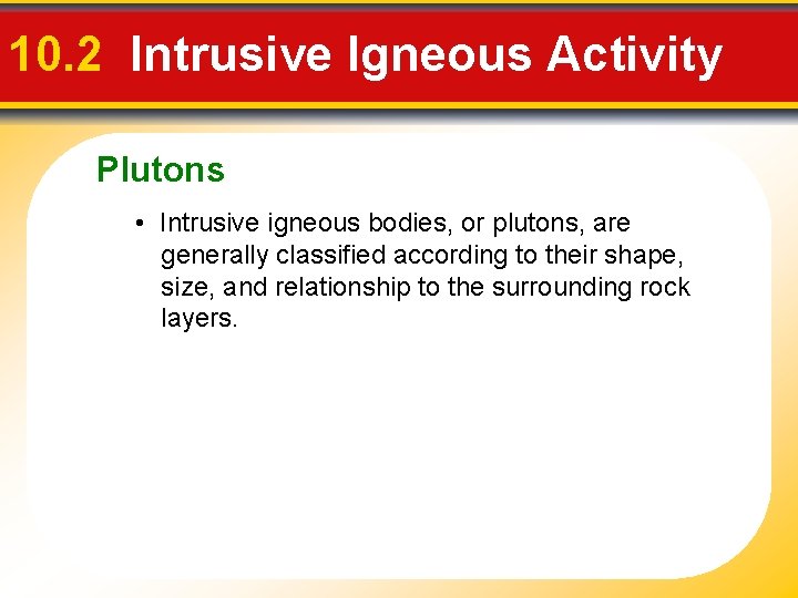 10. 2 Intrusive Igneous Activity Plutons • Intrusive igneous bodies, or plutons, are generally