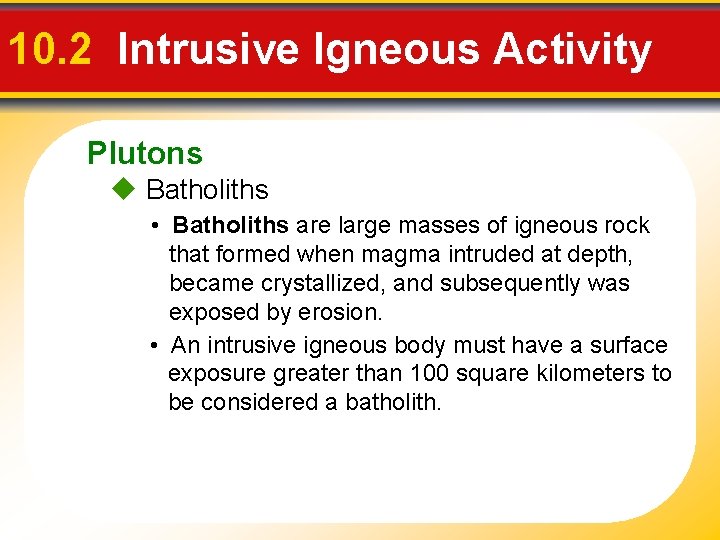 10. 2 Intrusive Igneous Activity Plutons u Batholiths • Batholiths are large masses of