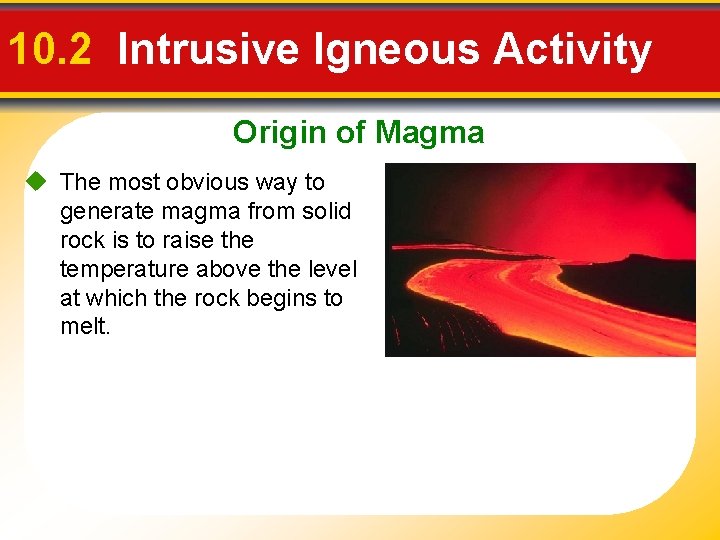 10. 2 Intrusive Igneous Activity Origin of Magma u The most obvious way to