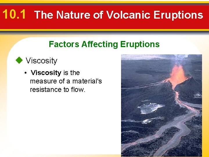 10. 1 The Nature of Volcanic Eruptions Factors Affecting Eruptions Viscosity • Viscosity is