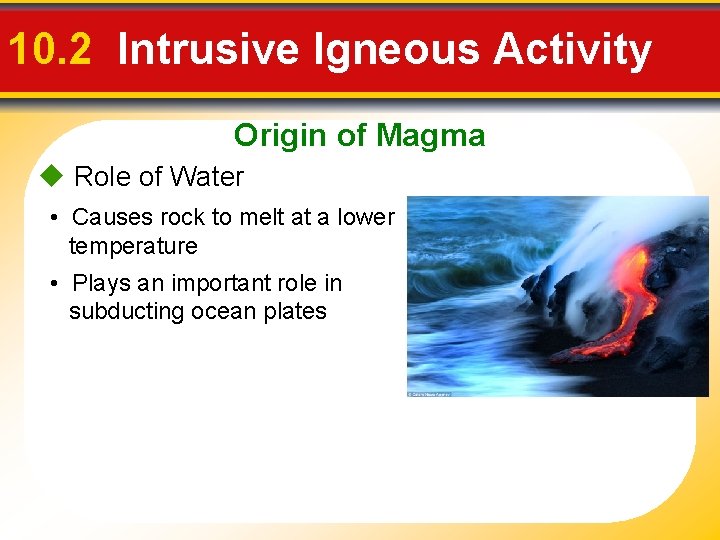 10. 2 Intrusive Igneous Activity Origin of Magma u Role of Water • Causes