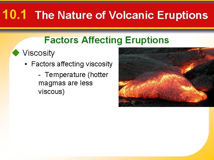 10. 1 The Nature of Volcanic Eruptions Factors Affecting Eruptions Viscosity • Factors affecting