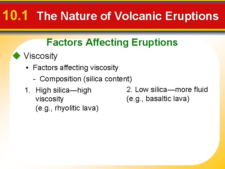 10. 1 The Nature of Volcanic Eruptions Factors Affecting Eruptions Viscosity • Factors affecting