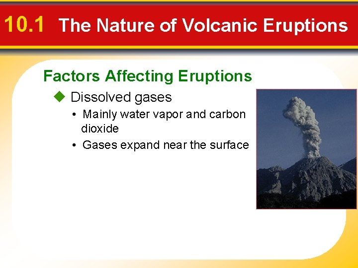 10. 1 The Nature of Volcanic Eruptions Factors Affecting Eruptions u Dissolved gases •