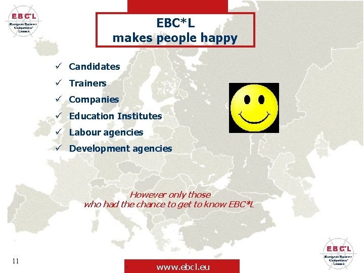EBC*L makes people happy ü Candidates ü Trainers ü Companies ü Education Institutes ü
