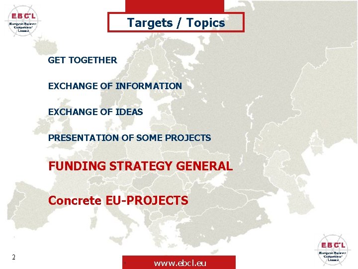 Targets / Topics GET TOGETHER EXCHANGE OF INFORMATION EXCHANGE OF IDEAS PRESENTATION OF SOME