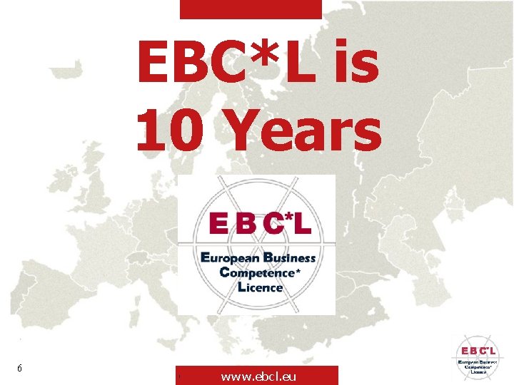 EBC*L is 10 Years 6 © EBC*L International, Vienna 2011 www. ebcl. eu 