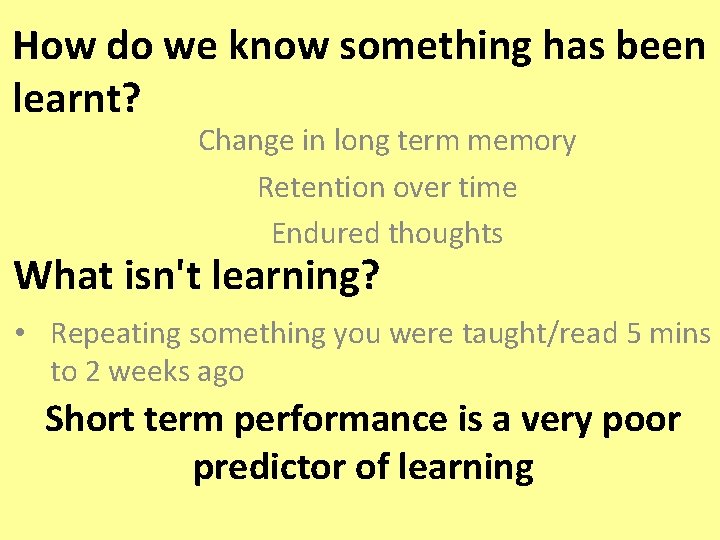 How do we know something has been learnt? Change in long term memory Retention