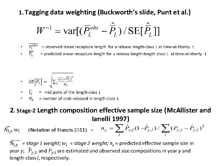 1. Tagging data weighting (Buckworth’s slide, Punt et al. ) • 2. Stage-2 Length