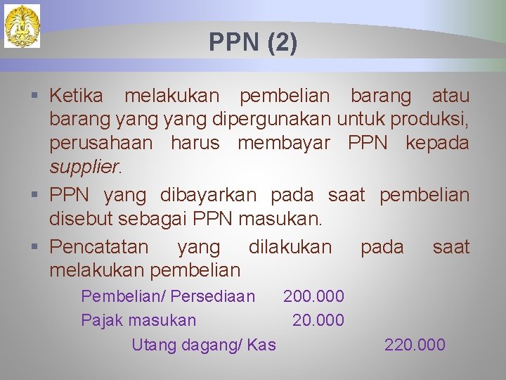 PPN (2) § Ketika melakukan pembelian barang atau barang yang dipergunakan untuk produksi, perusahaan