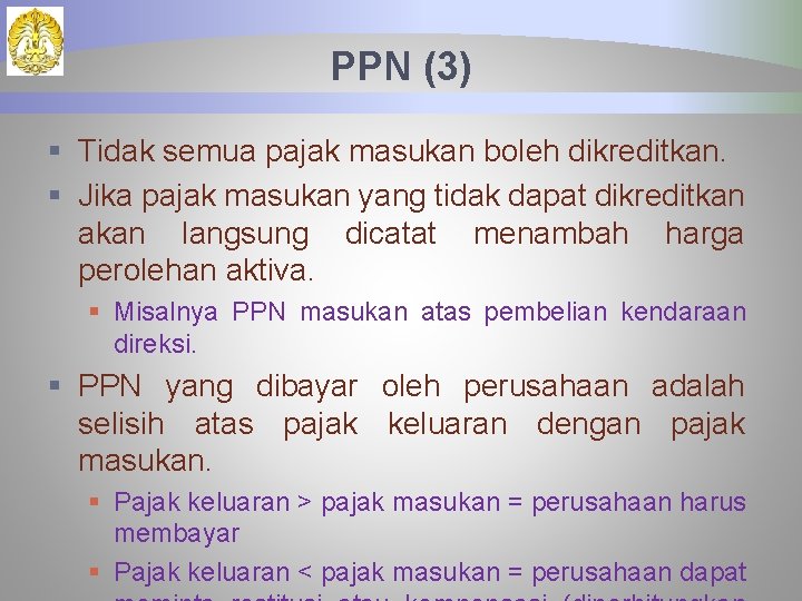 PPN (3) § Tidak semua pajak masukan boleh dikreditkan. § Jika pajak masukan yang