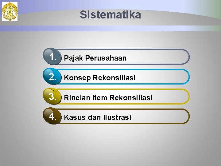 Sistematika 1. Pajak Perusahaan 2. Konsep Rekonsiliasi 3. Rincian Item Rekonsiliasi 4. Kasus dan