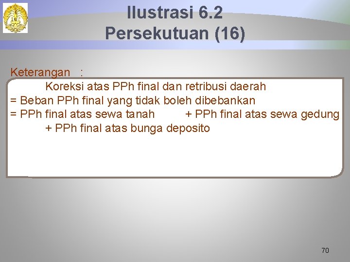 Ilustrasi 6. 2 Persekutuan (16) Keterangan : Koreksi atas PPh final dan retribusi daerah