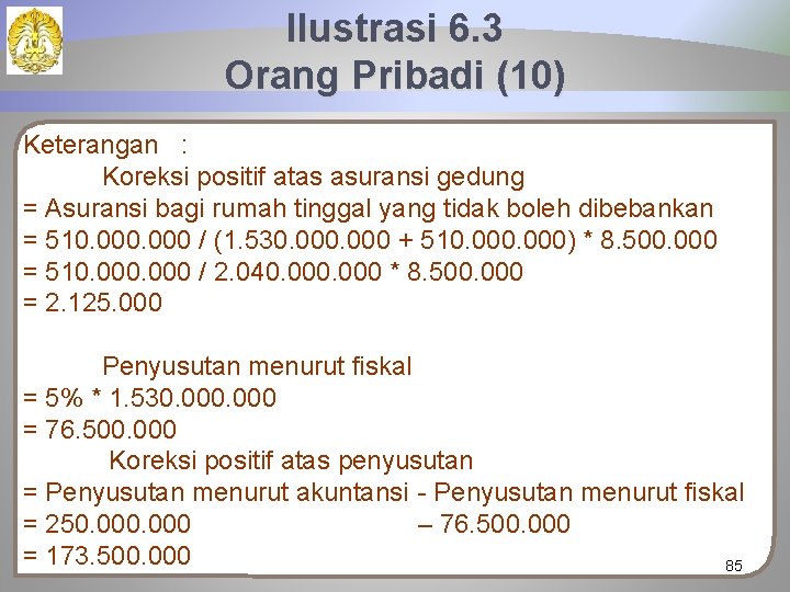 Ilustrasi 6. 3 Orang Pribadi (10) Keterangan : Koreksi positif atas asuransi gedung =