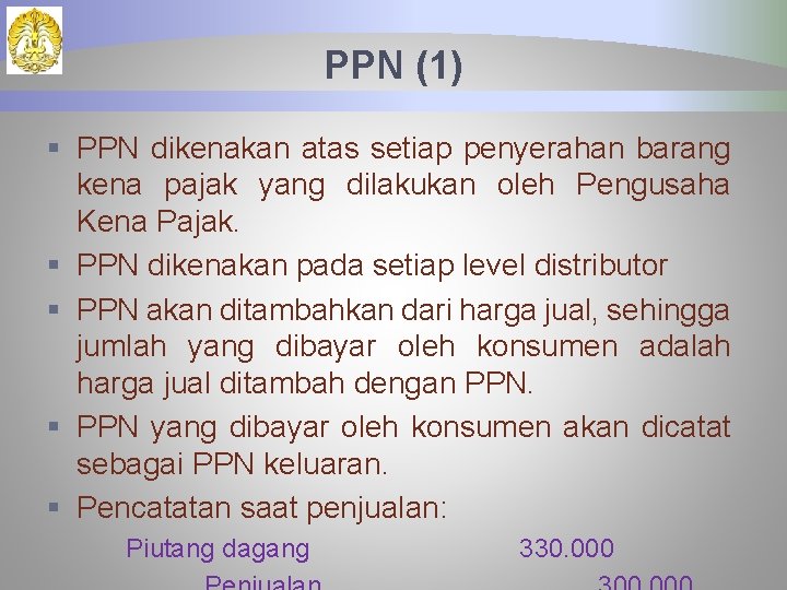 PPN (1) § PPN dikenakan atas setiap penyerahan barang kena pajak yang dilakukan oleh