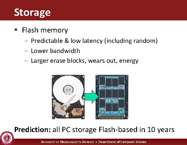 Storage § Flash memory – Predictable & low latency (including random) – Lower bandwidth