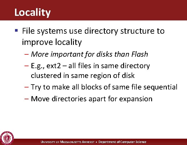 Locality § File systems use directory structure to improve locality – More important for