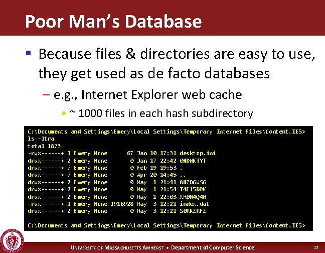 Poor Man’s Database § Because files & directories are easy to use, they get