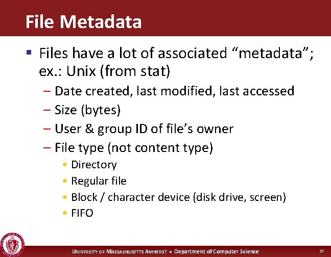 File Metadata § Files have a lot of associated “metadata”; ex. : Unix (from