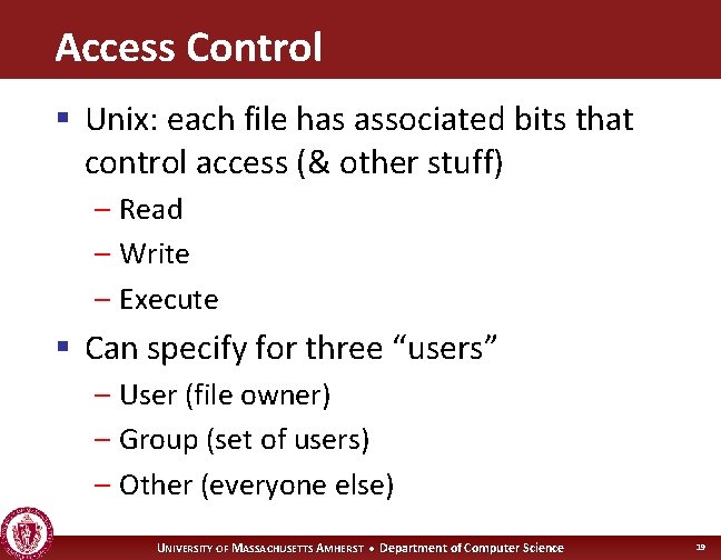 Access Control § Unix: each file has associated bits that control access (& other