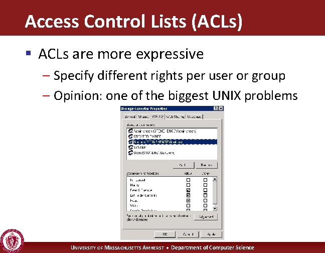 Access Control Lists (ACLs) § ACLs are more expressive – Specify different rights per