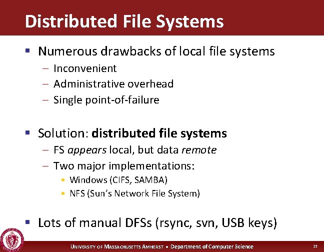 Distributed File Systems § Numerous drawbacks of local file systems – Inconvenient – Administrative