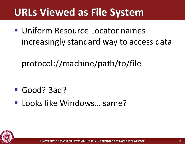 URLs Viewed as File System § Uniform Resource Locator names increasingly standard way to