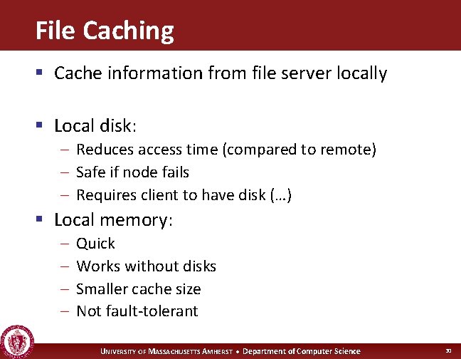 File Caching § Cache information from file server locally § Local disk: – Reduces