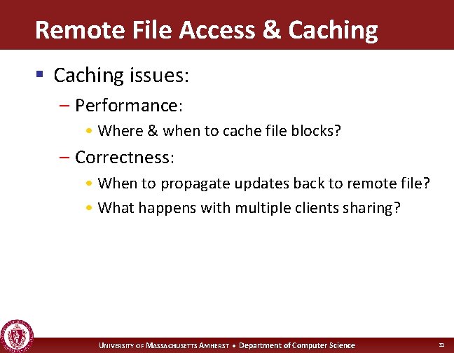 Remote File Access & Caching § Caching issues: – Performance: • Where & when