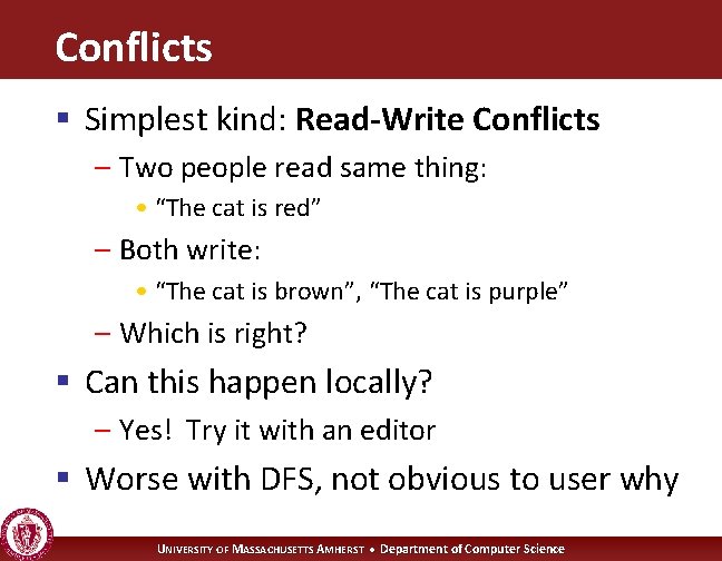 Conflicts § Simplest kind: Read-Write Conflicts – Two people read same thing: • “The