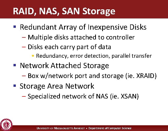 RAID, NAS, SAN Storage § Redundant Array of Inexpensive Disks – Multiple disks attached