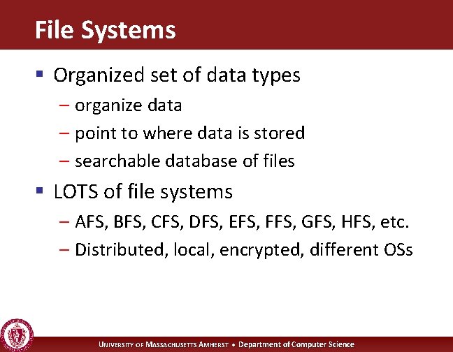 File Systems § Organized set of data types – organize data – point to