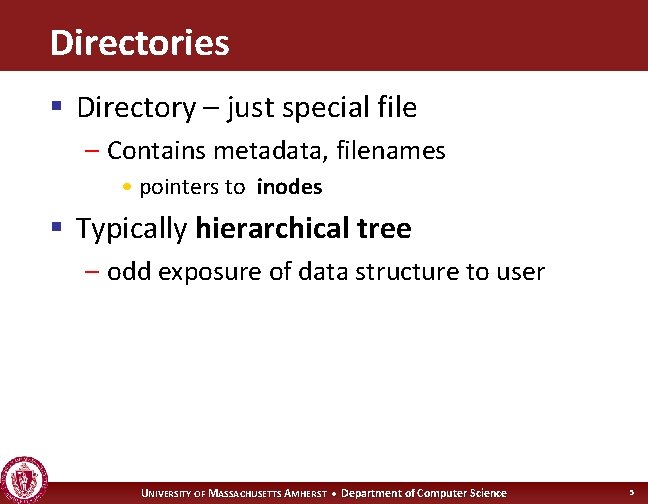 Directories § Directory – just special file – Contains metadata, filenames • pointers to