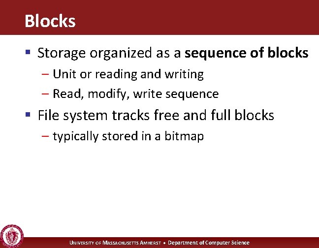 Blocks § Storage organized as a sequence of blocks – Unit or reading and