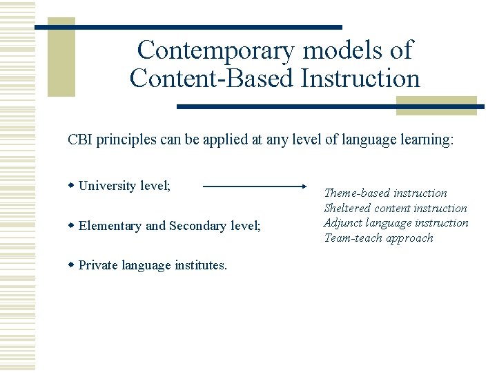 Contemporary models of Content-Based Instruction CBI principles can be applied at any level of