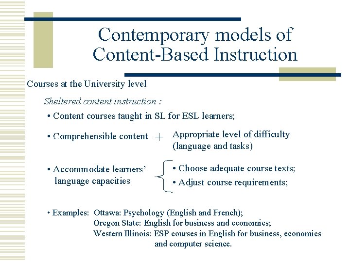 Contemporary models of Content-Based Instruction Courses at the University level Sheltered content instruction :