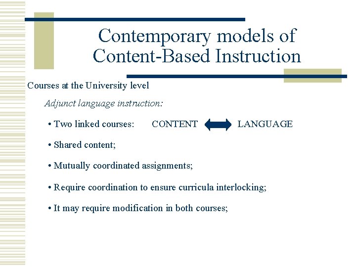 Contemporary models of Content-Based Instruction Courses at the University level Adjunct language instruction: •