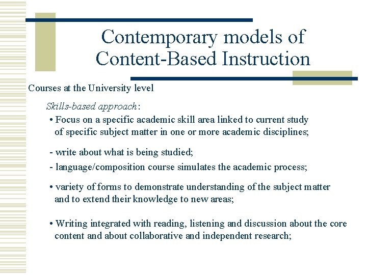 Contemporary models of Content-Based Instruction Courses at the University level Skills-based approach: • Focus