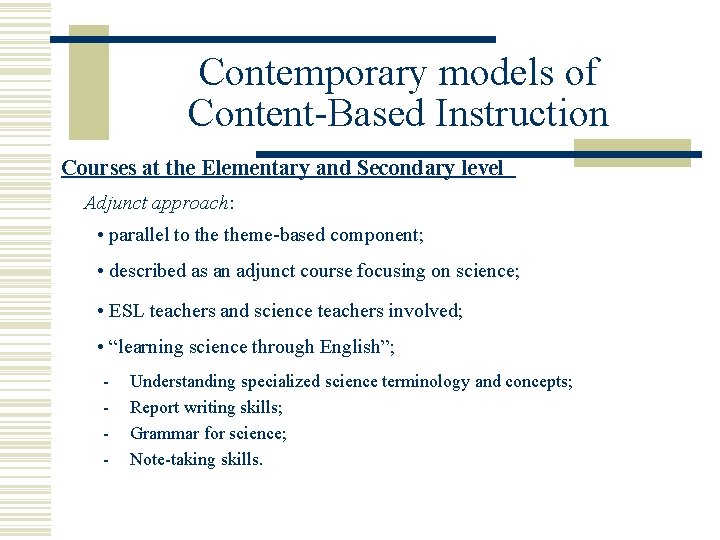 Contemporary models of Content-Based Instruction Courses at the Elementary and Secondary level Adjunct approach: