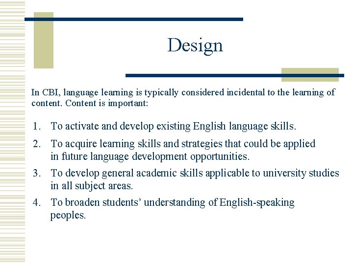 Design In CBI, language learning is typically considered incidental to the learning of content.