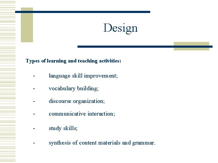 Design Types of learning and teaching activities: - language skill improvement; - vocabulary building;
