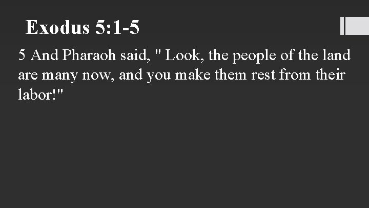 Exodus 5: 1 -5 5 And Pharaoh said, " Look, the people of the