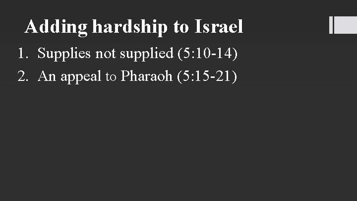 Adding hardship to Israel 1. Supplies not supplied (5: 10 -14) 2. An appeal