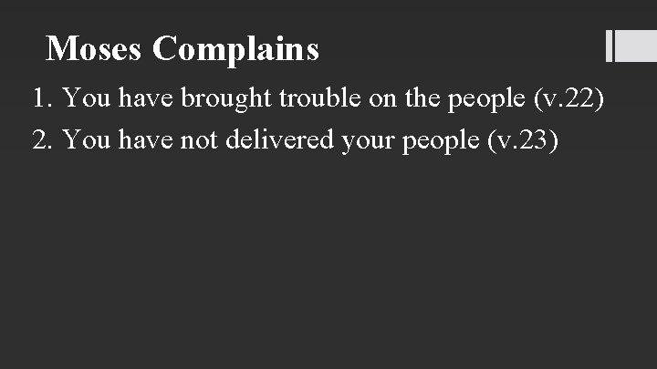 Moses Complains 1. You have brought trouble on the people (v. 22) 2. You