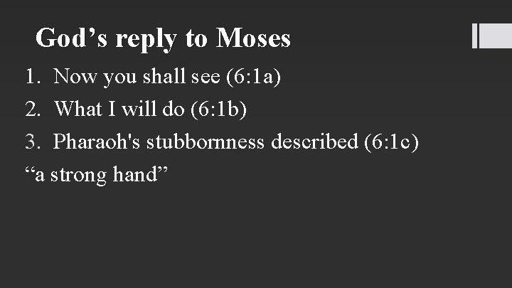 God’s reply to Moses 1. Now you shall see (6: 1 a) 2. What