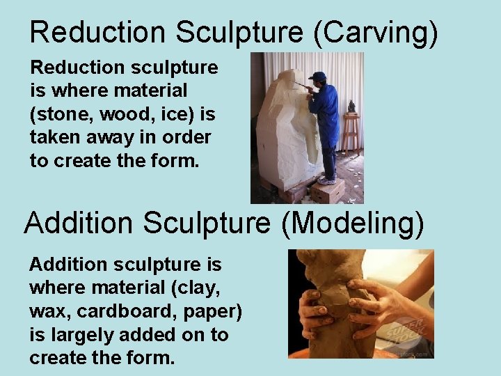 Reduction Sculpture (Carving) Reduction sculpture is where material (stone, wood, ice) is taken away