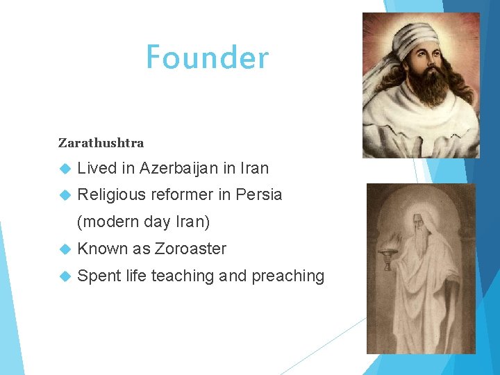 Founder Zarathushtra Lived in Azerbaijan in Iran Religious reformer in Persia (modern day Iran)